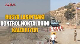 Rusya Laçın'daki kontrol noktalarını kaldırıyor